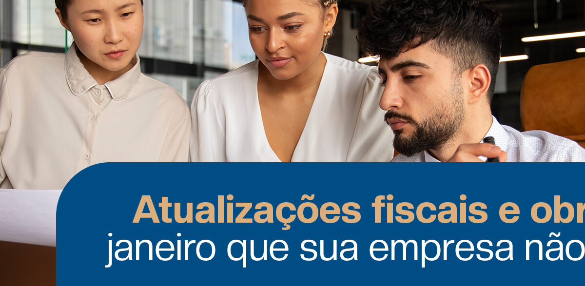 Equipe de profissionais analisando documentos fiscais em ambiente corporativo moderno. A imagem destaca o tema “Atualizações fiscais e obrigações de janeiro que sua empresa não pode ignorar”, reforçando contabilidade empresarial, obrigações fiscais, planejamento tributário e gestão financeira no início do ano.