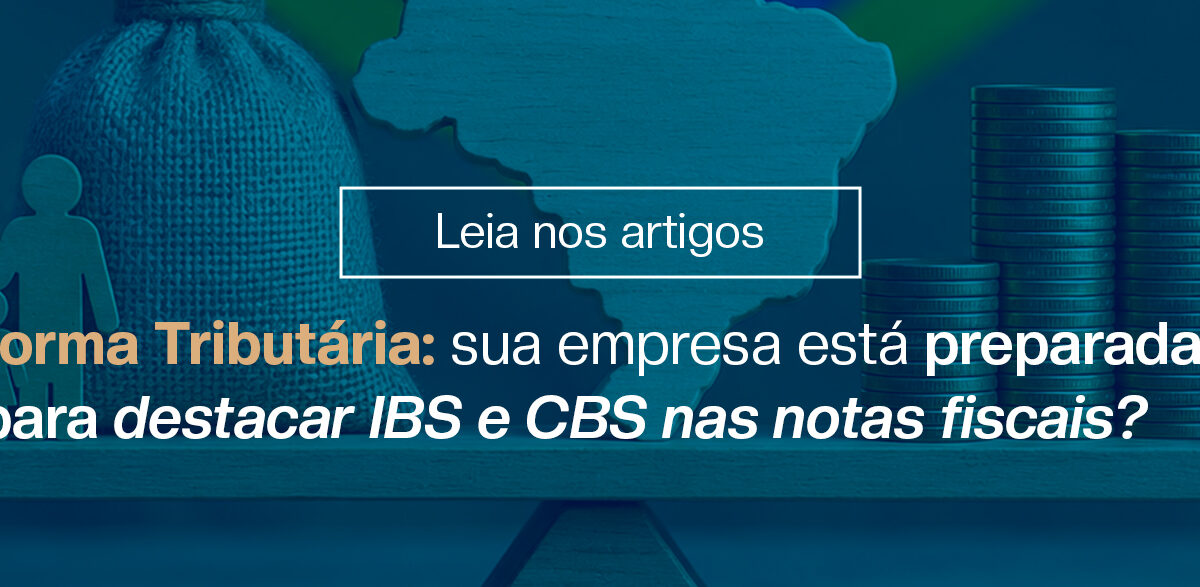 Imagem ilustrativa sobre a Reforma Tributária brasileira, com ícones de pessoas, indústria e moedas, representando os impactos das novas regras fiscais para empresas. O destaque é para a preparação das organizações para informar IBS e CBS corretamente nas notas fiscais e atender às exigências da legislação tributária.